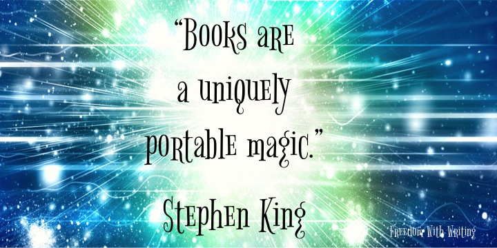 “Books are a uniquely portable magic.” – Stephen King