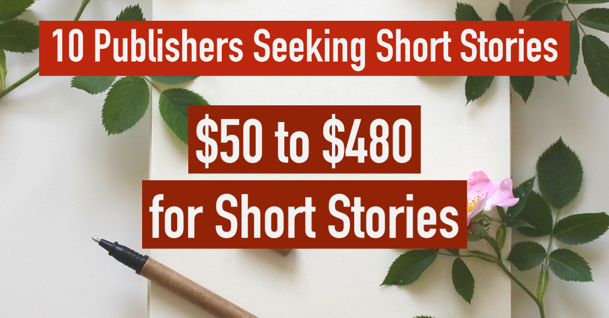 10 Markets Paying 50 to 480 for Short Stories