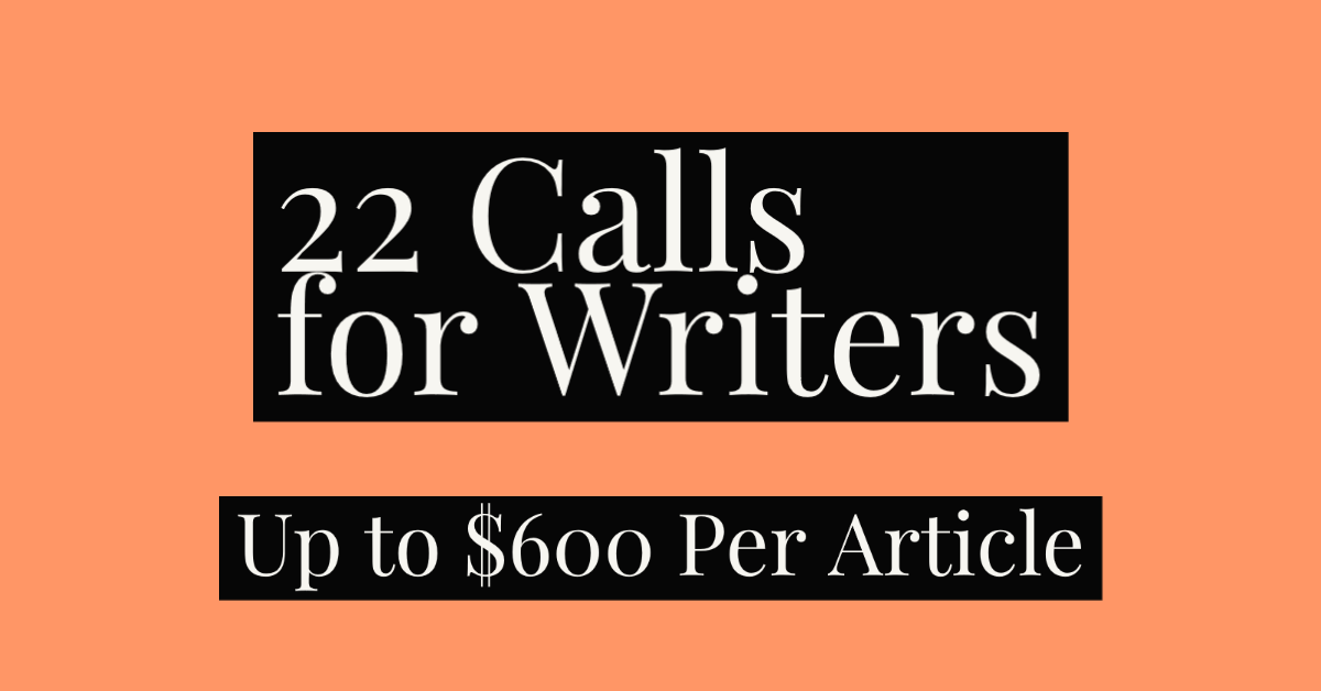 22 Calls for Pitches Directly from Editors (Up to 600 Per Article)